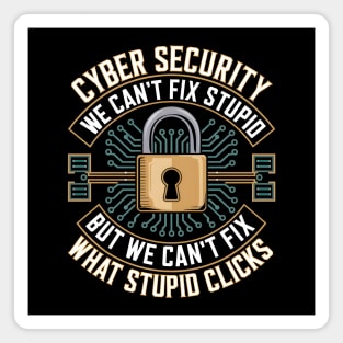 Cyber Security – We Can’t Fix Stupid But We Can’t Fix What Stupid Clicks Funny Magnet